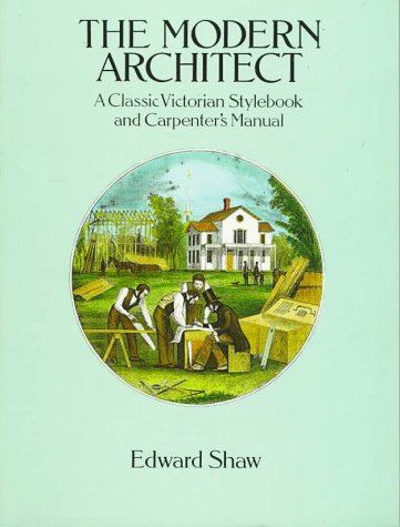Imagen de archivo de The Modern Architect: A Classic Victorian Stylebook and Carpenter's Manual (Dover Books on Architecture) a la venta por HPB-Emerald
