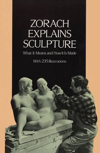 Zorach Explains Sculpture: What It Means and How It Is Made (Dover Art Instruction)