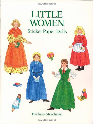 Little Women Sticker Paper Dolls: 61 Full-Color Pressure-Sensitive Designs (Dover Paper Dolls) (9780486290621) by Steadman, Barbara; Paper Dolls