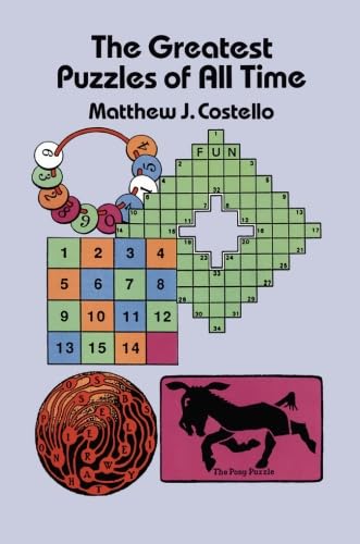 Beispielbild fr The Greatest Puzzles of All Time (Dover books on mathematical & logical puzzles, cryptography, and word recreations) zum Verkauf von AwesomeBooks
