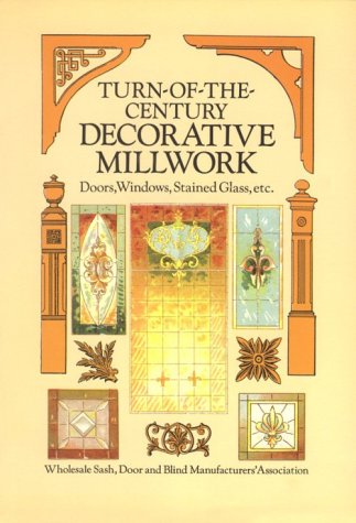 Turn-of-the-Century Decorative Millwork : Doors, Windows, Stained Glass, Etc.