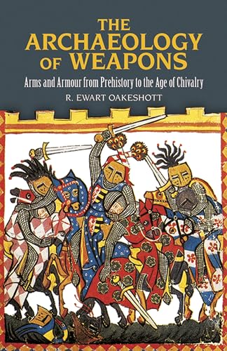 Stock image for The Archaeology of Weapons: Arms and Armour from Prehistory to the Age of Chivalry (Dover Military History, Weapons, Armor) for sale by HPB-Emerald