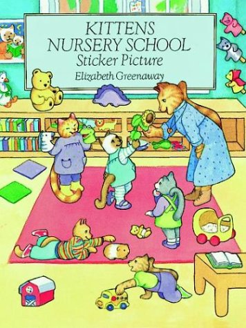 Kittens Nursery School Sticker Picture: With 52 Reusable Peel-and-Apply Stickers (9780486293165) by Greenaway, Elizabeth