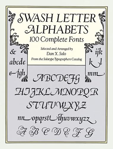 Swash Letter Alphabets: 100 Complete Fonts (Lettering, Calligraphy, Typography) (9780486293325) by Solo, Dan X.