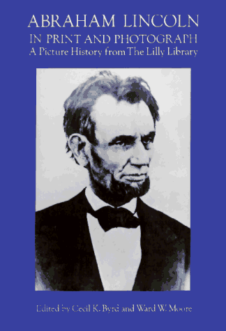 Imagen de archivo de Abraham Lincoln in Print and Photograph: A Picture History from the Lilly Library a la venta por Dunaway Books