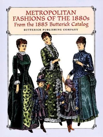 Imagen de archivo de Metropolitan Fashions of the 1880s: From the 1885 Butterick Catalog a la venta por Front Cover Books