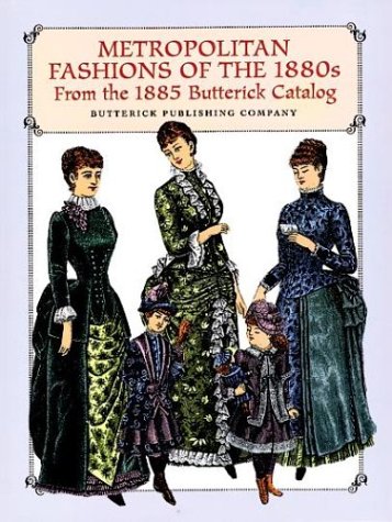 Stock image for Metropolitan Fashions of the 1880s: From the 1885 Butterick Catalog for sale by Front Cover Books