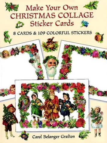 Make Your Own Christmas Collage Sticker Cards: 8 Cards and 109 Colorful Stickers (Dover Postcards) (9780486297231) by Grafton, Carol Belanger