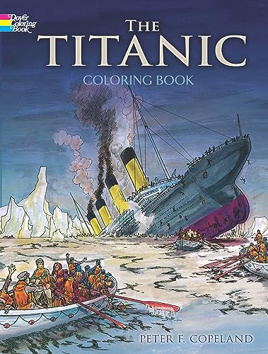 The Titanic Coloring Book (Dover World History Coloring Books) (9780486297569) by Peter F. Copeland