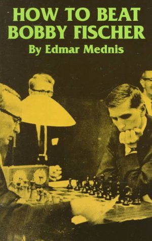 How to Beat Bobby Fischer (Dover Chess) (9780486298443) by Mednis, Edmar