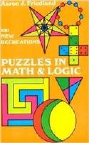 9780486323947: Puzzles In Math And Logic [Paperback] [Sep 25, 2015] Aaron J. Friedland [Paperback] [Jan 01, 2017] Aaron J. Friedland