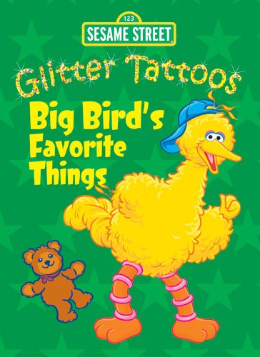 Sesame Street Glitter Tattoos Big Bird's Favorite Things (Sesame Street Tattoos) (9780486330563) by Sesame Street; Tattoos