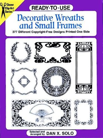 Ready-to-Use Decorative Wreaths and Small Frames (9780486400136) by Solo, Dan X.
