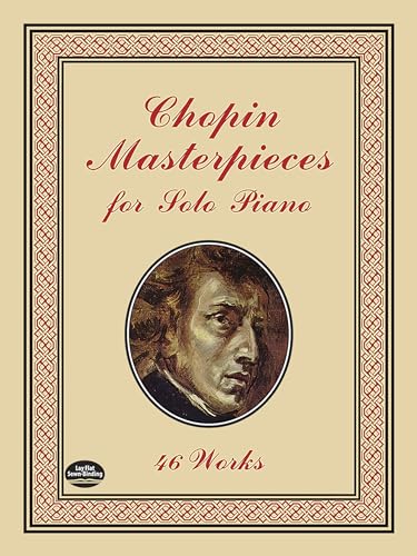 Imagen de archivo de Chopin Masterpieces for Solo Piano: 46 Works (Dover Classical Piano Music) a la venta por Goodwill of Colorado