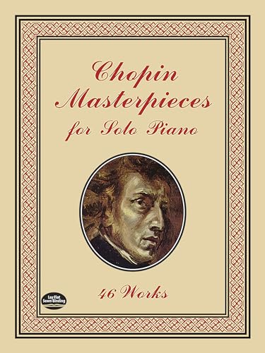 Stock image for Chopin Masterpieces for Solo Piano: 46 Works (Dover Classical Piano Music) for sale by Goodwill of Colorado