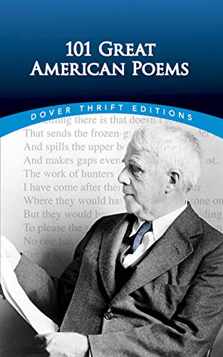 101 Great American Poems (Dover Thrift Editions) - Edgar Allan Poe, Walt Whitman, Robert Frost, Langston Hughes, Emily Dickinson, T S. Eliot, Marianne Moore