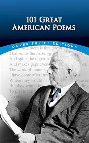 Imagen de archivo de 101 GREAT AMERICAN POEMS (ONE HUNDRED AND ONE).edited by AMERICAN POETRY & LITERACY PROJECT much-loved verses include 13 selections from the Common Core State Standards ;Casey at the Bat,;Fog,;The New Colossus,;Chicago;I, Too, Sing America,O Captain! My; Dover Thrift Editions a la venta por WONDERFUL BOOKS BY MAIL