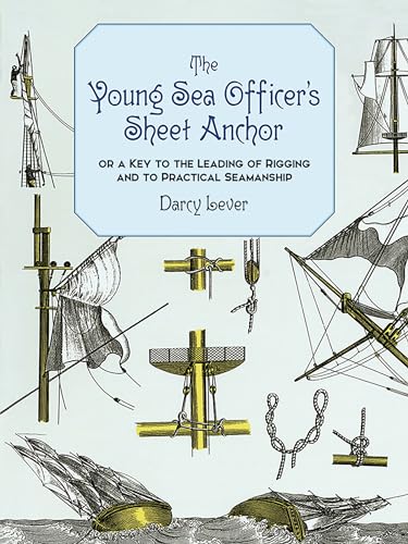 Beispielbild fr The Young Sea Officer's Sheet Anchor: Or a Key to the Leading of Rigging and to Practical Seamanship zum Verkauf von LEFT COAST BOOKS