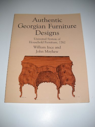 Stock image for Authentic Georgian Furniture Designs: Universal System of Household Furniture, 1762 for sale by ThriftBooks-Atlanta