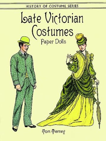 Late Victorian Costumes Paper Dolls: Fashions of the Late Victorian Period (1860-1901)