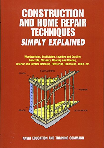 Imagen de archivo de Construction and Home Repair Techniques Simply Explained : Woodworking, Scaffolding, Leveling and Grading, Concrete, Masonry, Flooring and Roofing, Exterior and Interior Finishing, Plastering, Stuccoing, Tiling, Etc. a la venta por Better World Books