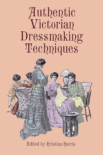 9780486404851: Authentic Victorian Dressmaking Techniques