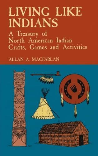 Beispielbild fr Living Like Indians : A Treasury of North American Indian Crafts, Games and Activities zum Verkauf von Better World Books: West