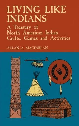 Stock image for Living Like Indians : A Treasury of North American Indian Crafts, Games and Activities for sale by Better World Books: West