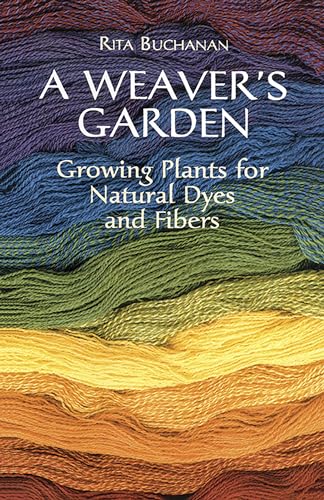 Beispielbild fr A Weaver's Garden: Growing Plants for Natural Dyes and Fibers (Dover Crafts: Weaving & Dyeing) zum Verkauf von BooksRun