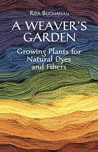 Imagen de archivo de A Weaver's Garden: Growing Plants for Natural Dyes and Fibers (Dover Crafts: Weaving & Dyeing) a la venta por BooksRun