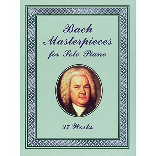 Bach Masterpieces for Solo Piano: 37 Works (Dover Music for Piano) (9780486408477) by Bach, Johann Sebastian; Classical Piano Sheet Music