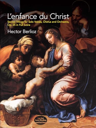 9780486408521: Hector berlioz: l'enfance du christ, sacred trilogy for solo voices, chorus and orchestra, op.25 (fu (Dover Choral Music Scores)