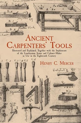 Beispielbild fr Ancient Carpenters' Tools: Illustrated and Explained, Together with the Implements of the Lumberman, Joiner and Cabinet-Maker in Use in the Eighteenth Century zum Verkauf von Irish Booksellers