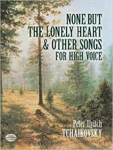 None But the Lonely Heart and Other Songs for High Voice (Dover Song Collections) (9780486410937) by Tchaikovsky, Peter Ilyitch