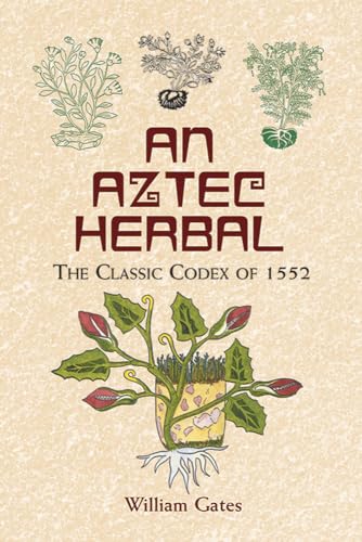 Imagen de archivo de An Aztec Herbal: The Classic Codex of 1552 a la venta por Half Price Books Inc.