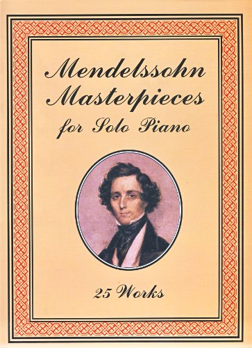 Mendelssohn Masterpieces for Solo Piano: 25 Works (9780486411613) by Mendelssohn, Felix