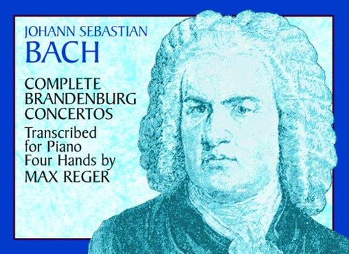 Complete Brandenburg Concertos Transcribed for Piano Four Hands (Dover Music for Piano) (9780486413822) by Bach, Johann Sebastian; Reger, Max; Classical Piano Sheet Music