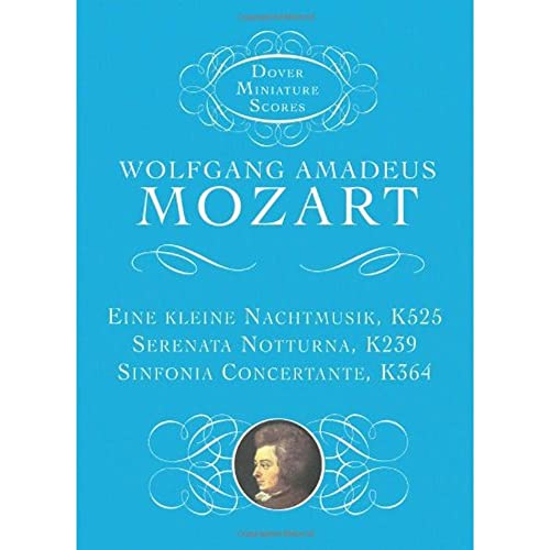 Eine Kleine Nachtmusik, Serenata Notturna, & Sinfonia Concertante (Dover Miniature Music Scores) (9780486414010) by Mozart, Wolfgang Amadeus