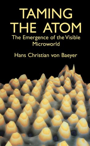 Stock image for Taming the Atom : The Emergence of the Visible Microworld for sale by Better World Books