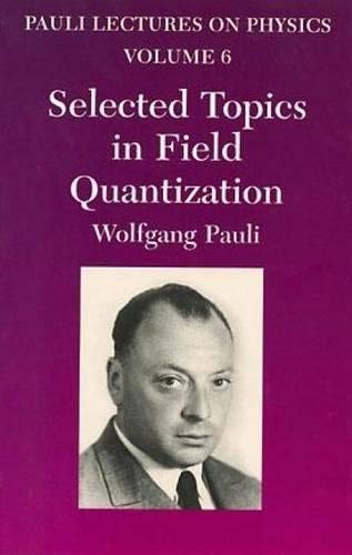 Imagen de archivo de Selected Topics in Field Quantization (Vol. 6 of Pauli Lectures on Physics) (Pauli Lectures on Physics Volume 6) a la venta por Revaluation Books