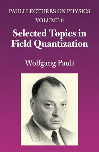 9780486414591: Selected Topics in Field Quantization: Volume 6 of Pauli Lectures on Physics (Volume 6) (Dover Books on Physics)