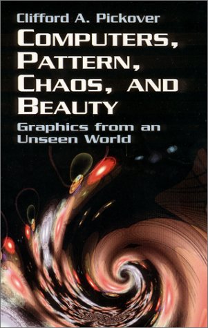Computers, Pattern, Chaos and Beauty: Graphics from an Unseen World - Pickover, Clifford A.