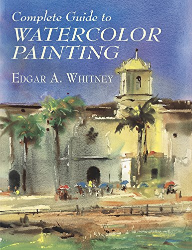 COMPLETE GUIDE TO WATERCOLOR PAI - Edgar A. Whitney