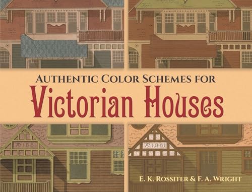 Authentic Color Schemes for Victorian Houses : Comstock's Modern House Painting 1883