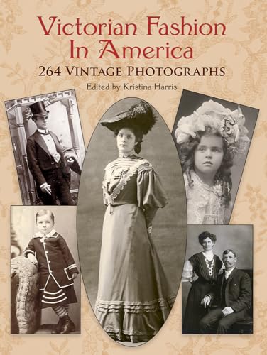 Victorian Fashion In America: 264 Vintage Photographs.