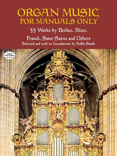 

Organ Music for Manuals Only: 33 Works by Berlioz, Bizet, Franck, Saint-Saens and Others (Dover Music for Organ) [Soft Cover ]