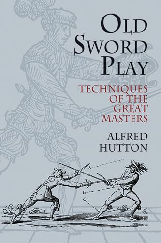 Beispielbild fr Old Sword Play: Techniques of the Great Masters (Dover Military History, Weapons, Armor) zum Verkauf von HPB-Emerald