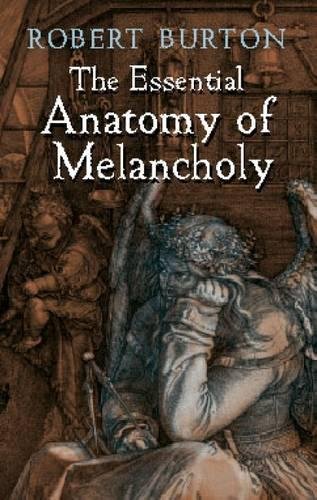 Imagen de archivo de The Essential Anatomy of Melancholy a la venta por David's Books