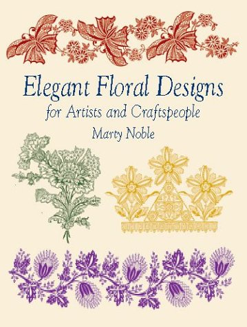 Elegant Floral Designs for Artists and Craftspeople (Dover Pictorial Archive Series) (9780486421773) by Noble, Marty