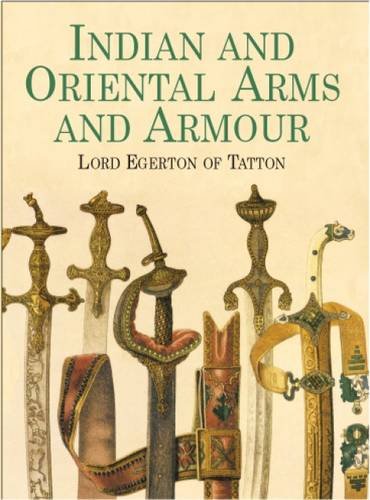 Indian and Oriental Arms and Armour (Dover Military History, Weapons, Armor) - Egerton of Tatton, Lord